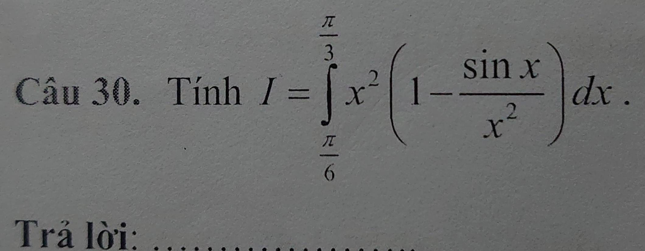 2u 30. Tính I=∈tlimits _ π /6 ^ π /3 x· (1 sin x/x^2 )dx. 
Trả lời: