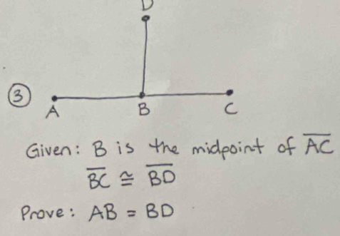 Given: B is the midpoint of overline AC
overline BC≌ overline BD
Prove: AB=BD