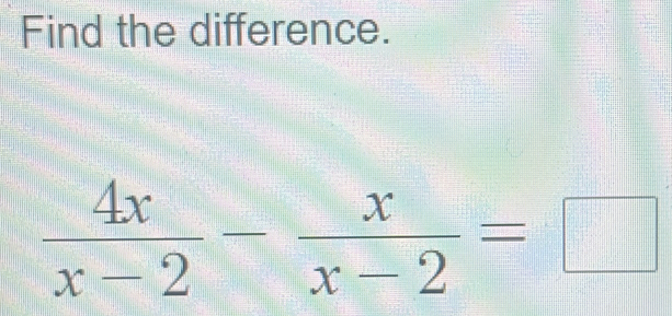 Find the difference.
 4x/x-2 - x/x-2 =□