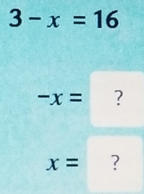 3-x=16
-x= ?
x= ?