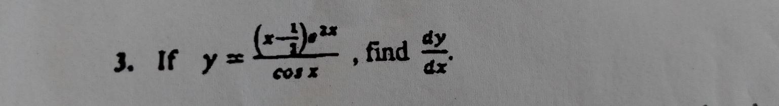 If y=frac (x- 1/2 )e^(2x)cos x , find  dy/dx .