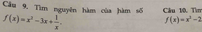 Tìm nguyên hàm của hàm số Câu 10. Tìm
f(x)=x^2-3x+ 1/x .
f(x)=x^2-2