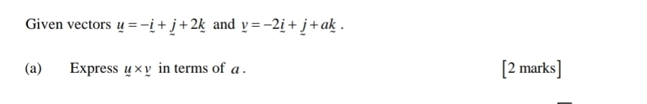 Given vectors u=-i+j+2k and v=-2_ i+_ j+a_ k. 
(a) Express y* y in terms of a. [2 marks]