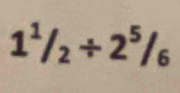 1^1/_2/ 2^5/_6