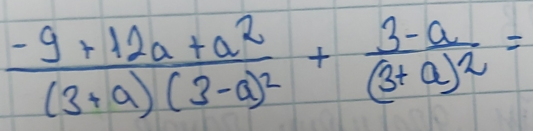 frac -9+12a+a^2(3+a)(3-a)^2+frac 3-a(3+a)^2=