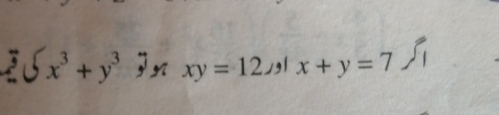 x^3+y^3 y xy=12 x+y=7