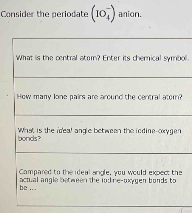 Consider the periodate (IO_4^-) anion. 
ol.