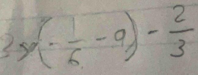 3y(- 1/6 -9)- 2/3 