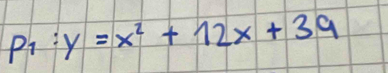 P_1:y=x^2+12x+39