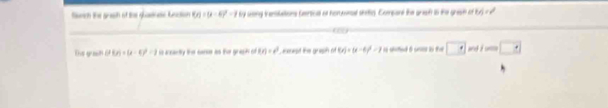 sech the grash of the quaene fncion f(x)=(x-6)^2 by wing trenikalions tartical at honenel shitic. Compare the grash in the grash on (t/)=t^2
Dse graefh (HEr)+(x-6)^2=1 s ancantly the eanes iss the gragn of F(r)=e^3 L exnest the graph of f(x)=(x-6)^2=2 i shfed 6 unes in th □^(·) andé um □