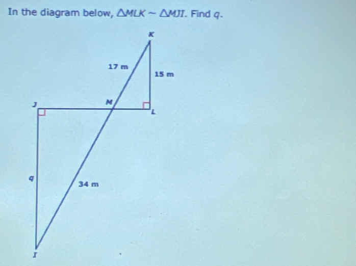 In the diagram below, △ MLKsim △ MJI Find q.