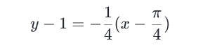 y-1=- 1/4 (x- π /4 )