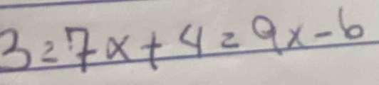 3=7x+4=9x-6