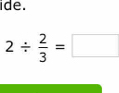 ide.
2/  2/3 =□