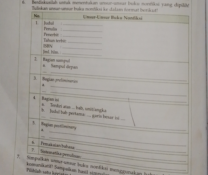 Berdiskusilah untuk menentukan unsur-unsur buku nonfiksi yang dipilih! 
Tuliskan unsur-unsur buku non 
7nonfiksi menggunakan hah 
tif! Sampaikan hasil simpul 
Pilihlah satu kegiat