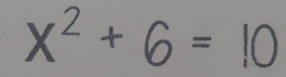 X^2+6=10