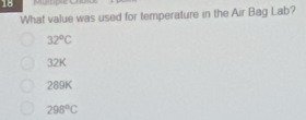 What value was used for temperature in the Air Bag Lab?
32°C
32K
289K
298°C