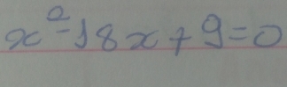 x^2-18x+9=0