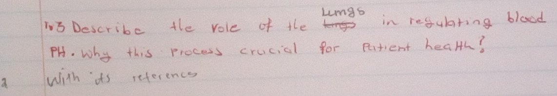Lung6 
103 Describe the vole of the in regularing blood 
PH. Why this process crucial for patient health? 
with its reference