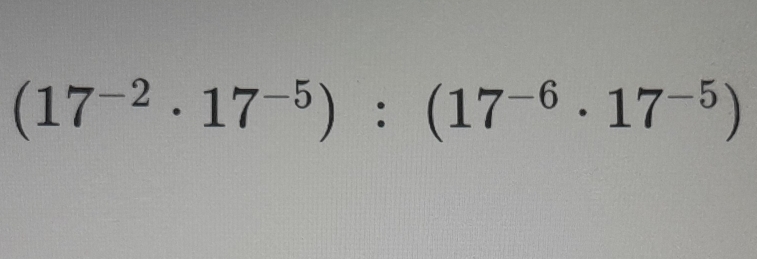 (17^(-2)· 17^(-5)):(17^(-6)· 17^(-5))