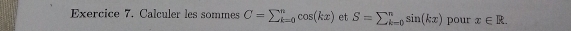 Calculer les sommes C=sumlimits _(k=0)^ncos (kx) et S=sumlimits _(k=0)^nsin (kx) pour x∈ R.