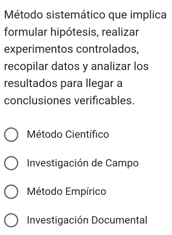 Método sistemático que implica
formular hipótesis, realizar
experimentos controlados,
recopilar datos y analizar los
resultados para llegar a
conclusiones verificables.
Método Científico
Investigación de Campo
Método Empírico
Investigación Documental