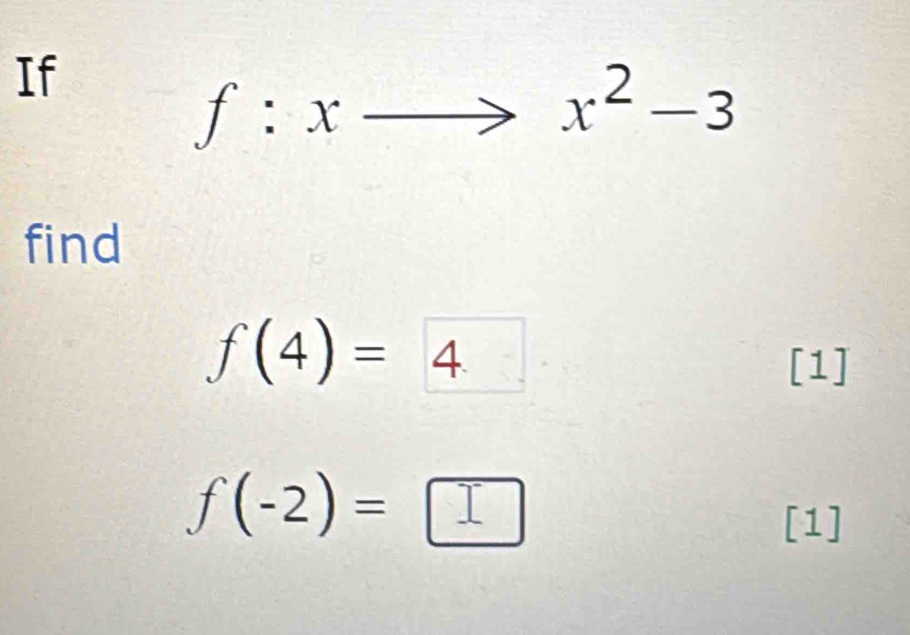 If
f:xto x^2-3
find
f(4)= 4
[1]
f(-2)=□
[1]