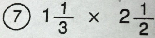 7 1 1/3 * 2 1/2 