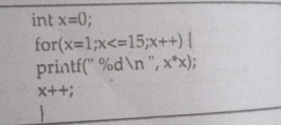 int x=0
for (x=1;x
printf(' %dn '', x^*x).
x++. 
、