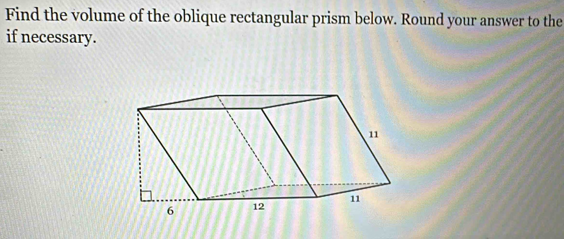 Find the volume of the oblique rectangular prism below. Round your answer to the 
if necessary.