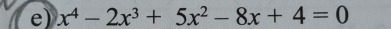 x^4-2x^3+5x^2-8x+4=0