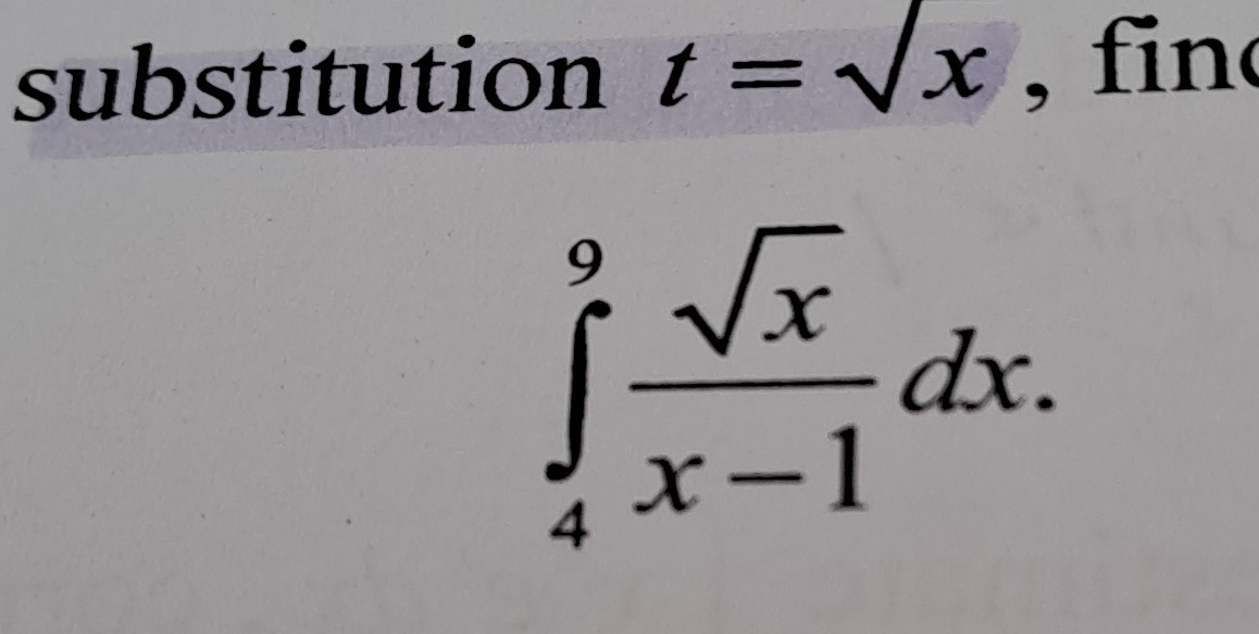 substitution t=sqrt(x) , fin
∈tlimits _4^(9frac sqrt(x))x-1dx.