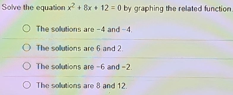 Solved: Solve the equation x^2+8x+12=0 by graphing the related function ...
