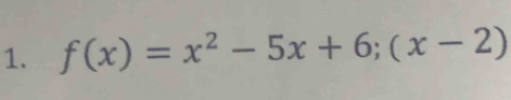 f(x)=x^2-5x+6;(x-2)