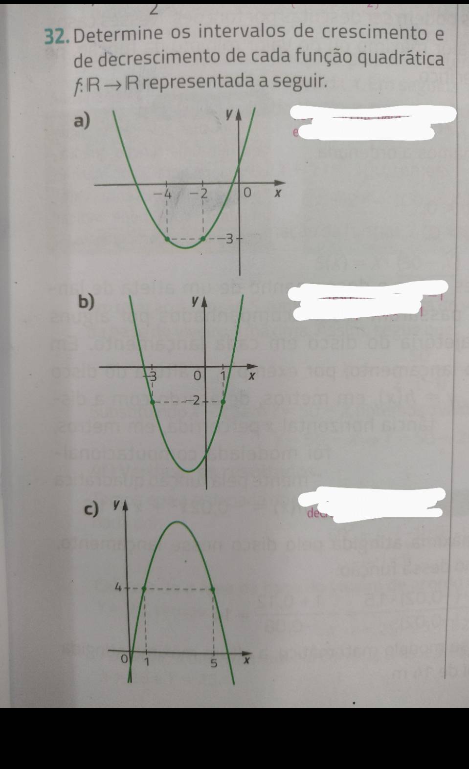 2 
32. Determine os intervalos de crescimento e 
de decrescimento de cada função quadrática 
f: R → R representada a seguir. 
a 
b 
c 
de