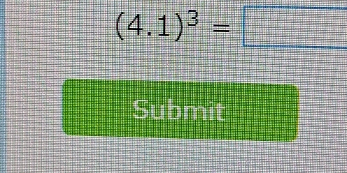 (4.1)^3=□
Submit