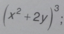 (x^2+2y)^3;