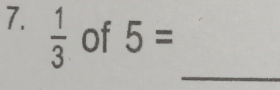  1/3 
of 5=
_