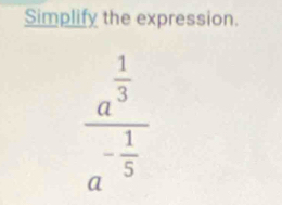 Simplify the expression.
frac a^(frac 1)3a^(-frac 1)5