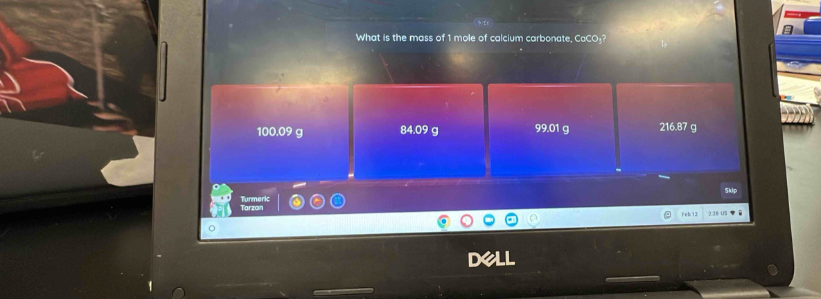 What is the mass of 1 mole of calcium carbonate, CaCO₃?
100.09 g 84.09 g 99.01 g 216.87 g
Skip
Turmeric
Feb 12 2:28 US ？
dell