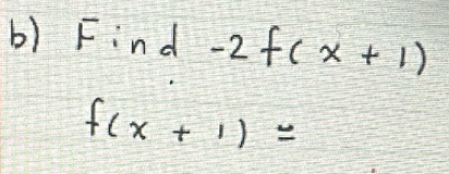 Find -2f(x+1)
f(x+1)=