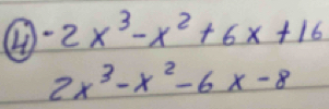 ( -2x^3-x^2+6x+16
2x^3-x^2-6x-8