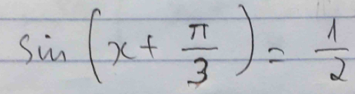 sin (x+ π /3 )= 1/2 