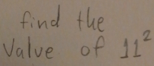 find the 
Value of 11^2