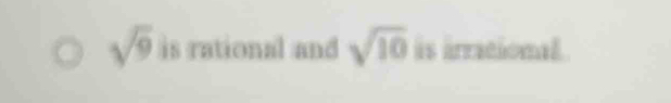 sqrt(9) is rational and sqrt(10) is irracional.