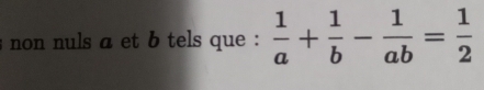 non nuls a et b tels que :  1/a + 1/b - 1/ab = 1/2 