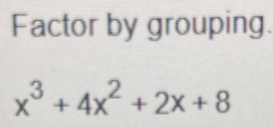 Factor by grouping.
x^3+4x^2+2x+8