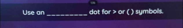 Use an _dot for or ( ) symbols.