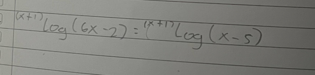 ^(x+1)log (6x-2)=1^((x+1))log (x-5)