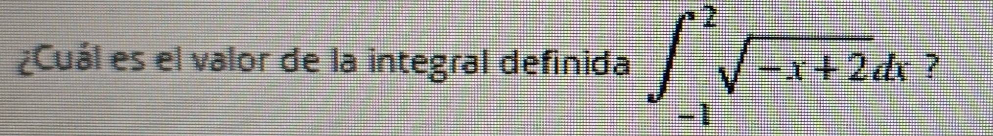 ¿Cuál es el valor de la integral definida ∈t _(-1)^2sqrt(-x+2)dx ?